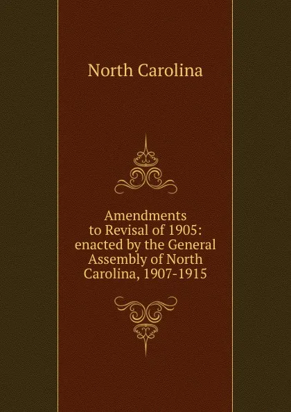 Обложка книги Amendments to Revisal of 1905: enacted by the General Assembly of North Carolina, 1907-1915, North Carolina