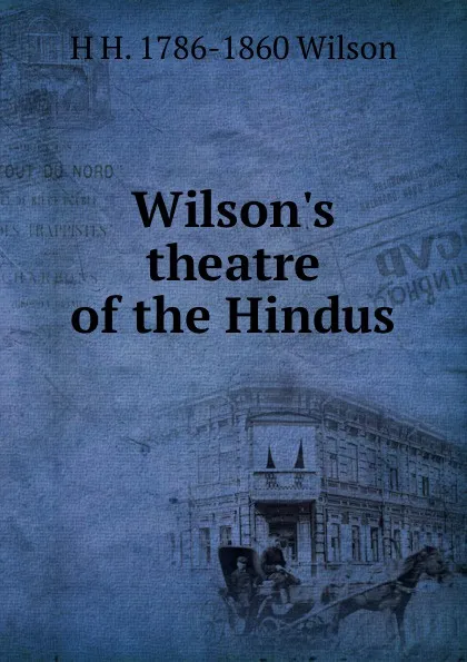 Обложка книги Wilson.s theatre of the Hindus, H. H. Wilson