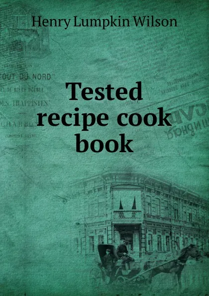 Обложка книги Tested recipe cook book, Henry Lumpkin Wilson