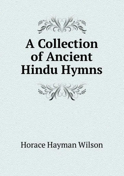 Обложка книги A Collection of Ancient Hindu Hymns, Horace Hayman Wilson