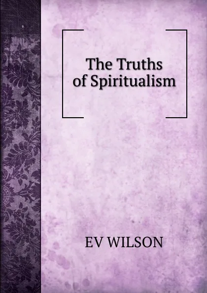 Обложка книги The Truths of Spiritualism., EV WILSON