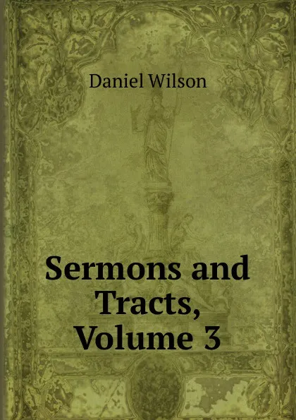 Обложка книги Sermons and Tracts, Volume 3, Daniel Wilson