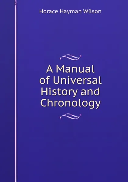 Обложка книги A Manual of Universal History and Chronology, Horace Hayman Wilson