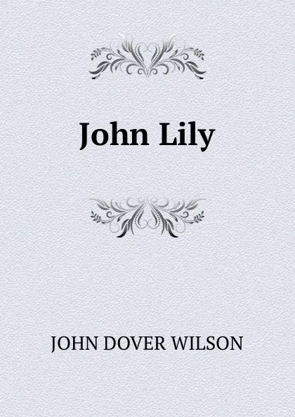 Обложка книги John Lily, John Dover Wilson