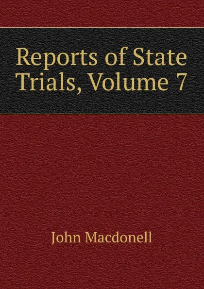 Обложка книги Reports of State Trials, Volume 7, John Macdonell