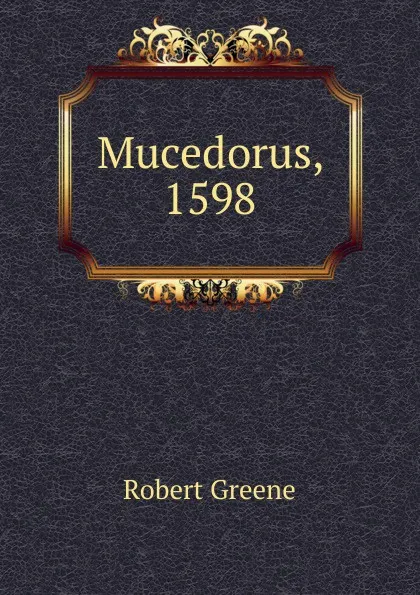 Обложка книги Mucedorus, 1598, Robert Greene