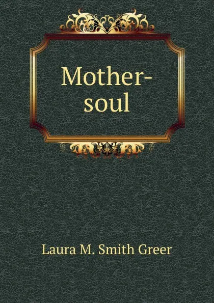 Обложка книги Mother-soul, Laura M. Smith Greer