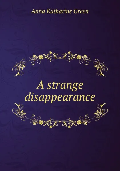 Обложка книги A strange disappearance, Green Anna Katharine