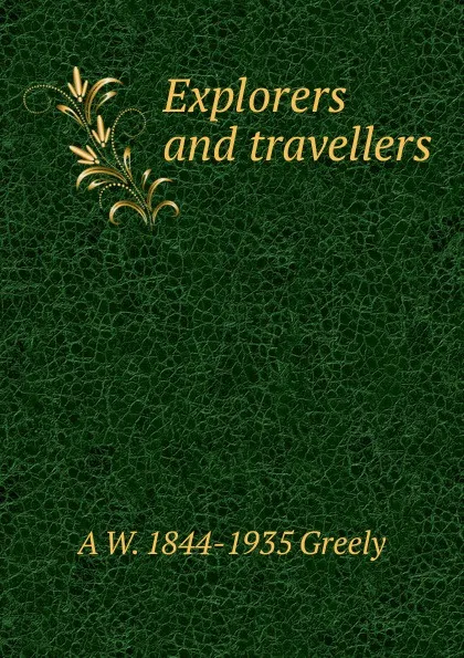 Обложка книги Explorers and travellers, A.W. Greely