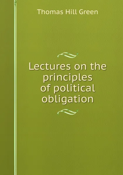 Обложка книги Lectures on the principles of political obligation, Thomas Hill Green