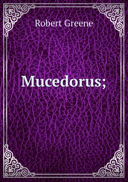 Обложка книги Mucedorus;, Robert Greene