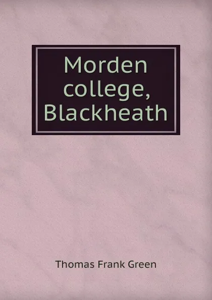 Обложка книги Morden college, Blackheath, Thomas Frank Green