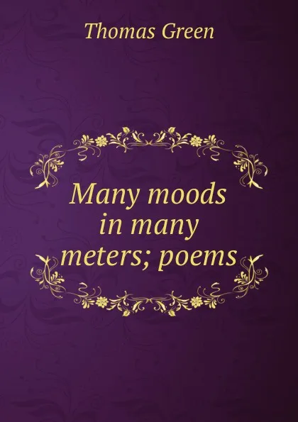 Обложка книги Many moods in many meters; poems, Thomas Green