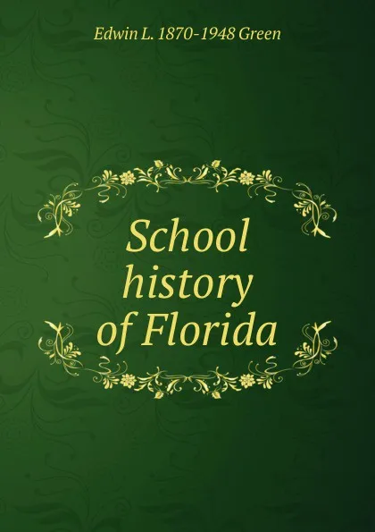 Обложка книги School history of Florida, Edwin L. 1870-1948 Green