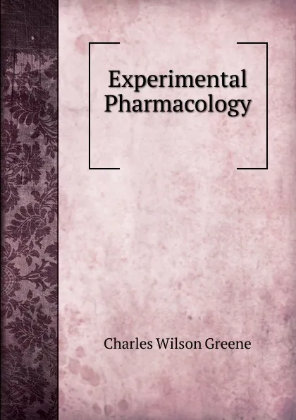 Обложка книги Experimental Pharmacology ., Charles Wilson Greene