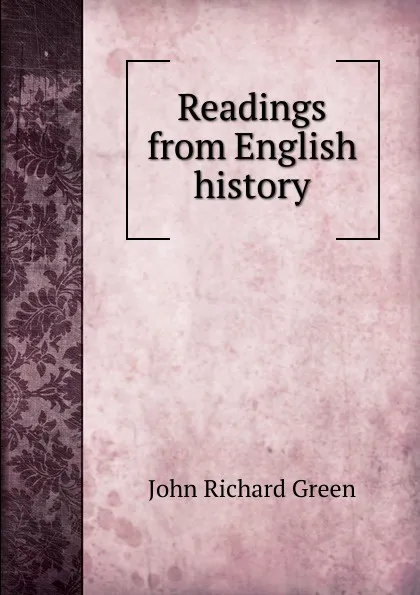 Обложка книги Readings from English history, John Richard Green