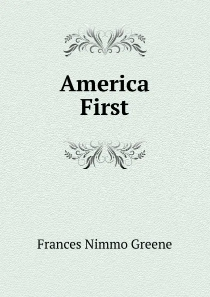 Обложка книги America First, Frances Nimmo Greene