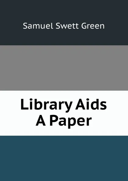 Обложка книги Library Aids A Paper, Samuel Swett Green