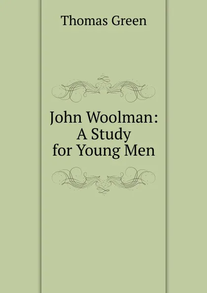 Обложка книги John Woolman: A Study for Young Men, Thomas Green