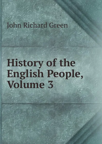 Обложка книги History of the English People, Volume 3, John Richard Green