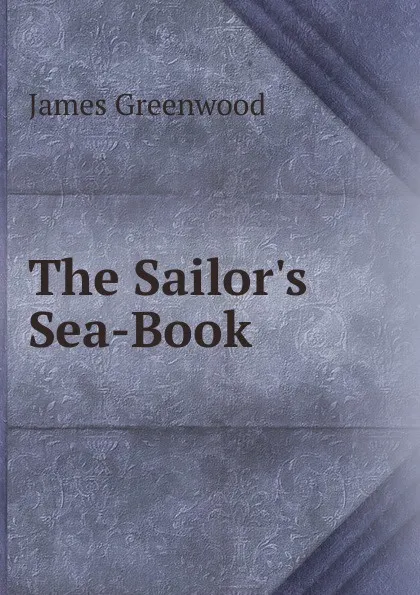 Обложка книги The Sailor.s Sea-Book, James Greenwood