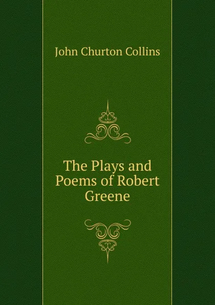 Обложка книги The Plays and Poems of Robert Greene, Collins John Churton