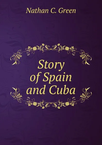 Обложка книги Story of Spain and Cuba, Nathan C. Green