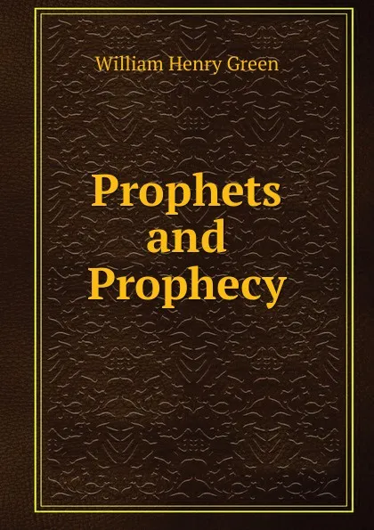 Обложка книги Prophets and Prophecy, William Henry Green