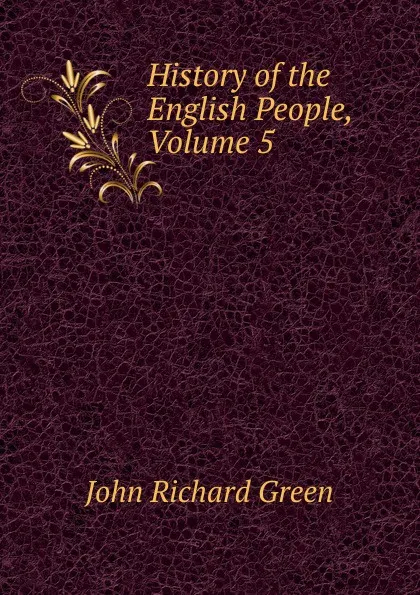 Обложка книги History of the English People, Volume 5, John Richard Green