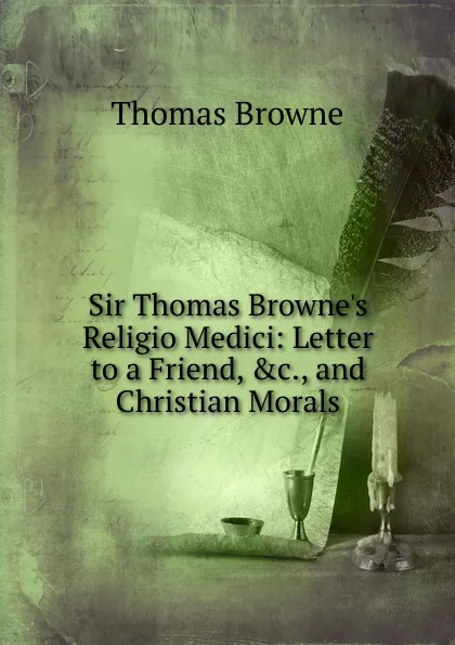 Обложка книги Sir Thomas Browne.s Religio Medici: Letter to a Friend, .c., and Christian Morals, Thomas Brown