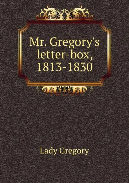 Обложка книги Mr. Gregory.s letter-box, 1813-1830, Lady