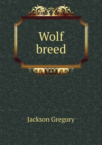 Обложка книги Wolf breed, Jackson Gregory