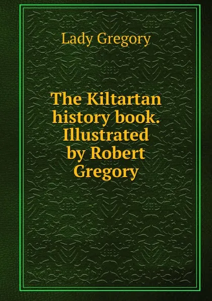 Обложка книги The Kiltartan history book. Illustrated by Robert Gregory, Lady