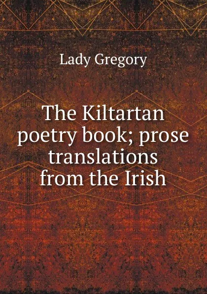 Обложка книги The Kiltartan poetry book; prose translations from the Irish, Lady