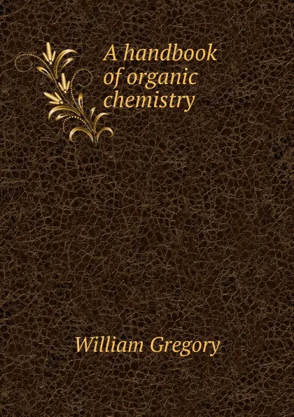 Обложка книги A handbook of organic chemistry, William Gregory