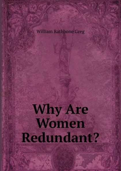 Обложка книги Why Are Women Redundant., William Rathbone Greg