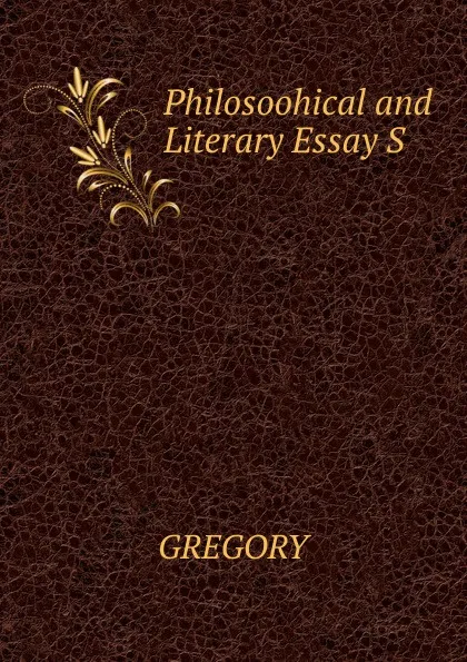 Обложка книги Philosoohical and Literary Essay S, Gregory