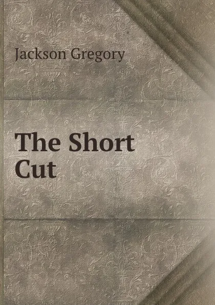 Обложка книги The Short Cut, Jackson Gregory