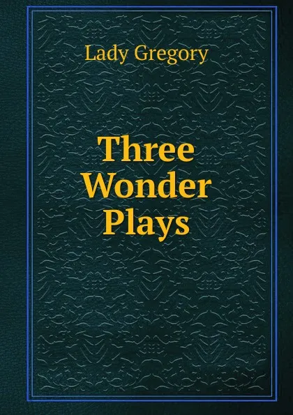 Обложка книги Three Wonder Plays, Lady