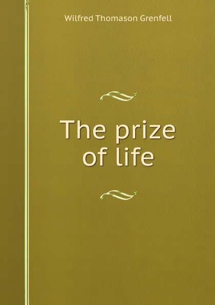 Обложка книги The prize of life, Wilfred Thomason Grenfell