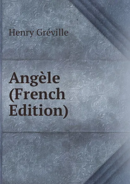 Обложка книги Angele (French Edition), Henry Gréville