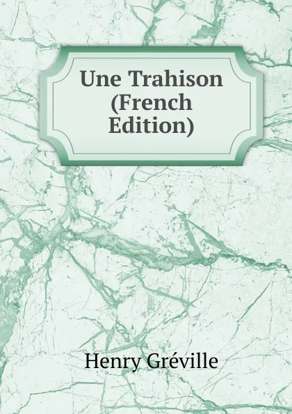 Обложка книги Une Trahison (French Edition), Henry Gréville