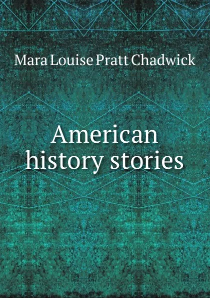 Обложка книги American history stories, Mara Louise Pratt Chadwick