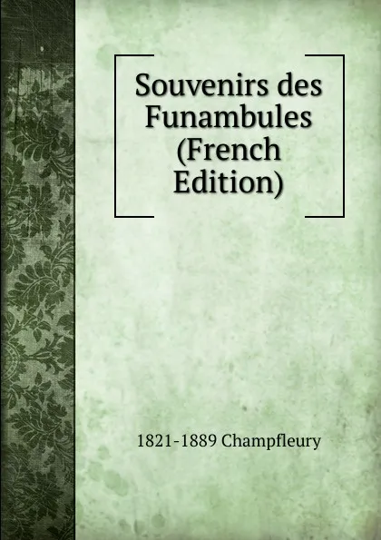 Обложка книги Souvenirs des Funambules (French Edition), 1821-1889 Champfleury