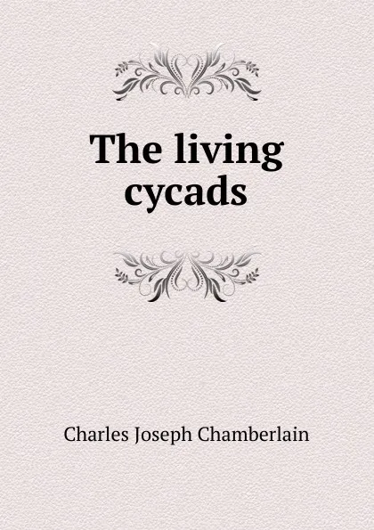 Обложка книги The living cycads, Charles Joseph Chamberlain