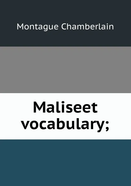 Обложка книги Maliseet vocabulary;, Montague Chamberlain