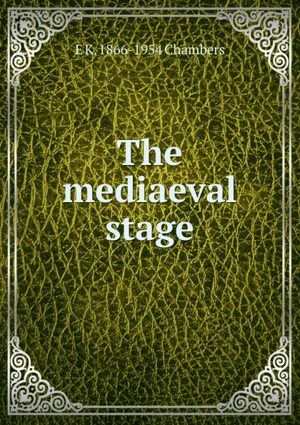 Обложка книги The mediaeval stage, E K. 1866-1954 Chambers