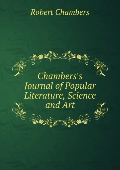 Обложка книги Chambers.s Journal of Popular Literature, Science and Art, Robert Chambers