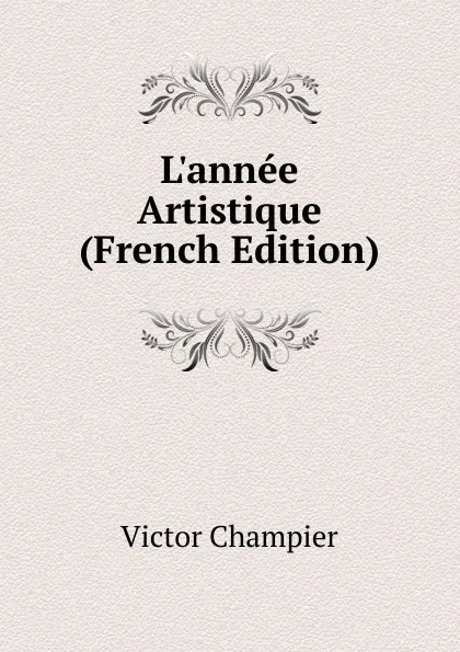 Обложка книги L.annee Artistique (French Edition), Victor Champier