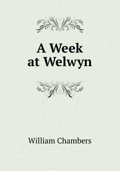 Обложка книги A Week at Welwyn, William Chambers